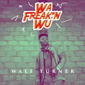 Wale Turner - Wa Freak’n Wu